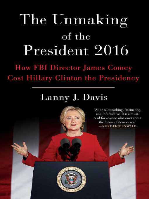 Title details for The Unmaking of the President 2016 by Lanny J. Davis - Available